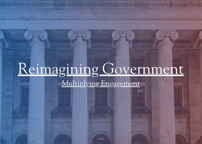 Reimagining Government, Part 3: Multiplying Engagement
